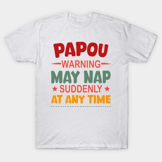 Papou Warning May Nap Suddenly At Any Time T-Shirt by David Brown